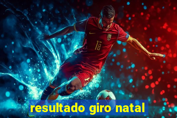 resultado giro natal